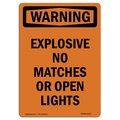 Signmission OSHA Warning Sign, 18" Height, Aluminum, Explosive No Matches Or Open Lights, Portrait OS-WS-A-1218-V-13171